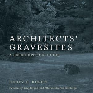 Architects' Gravesites : A Serendipitous Guide