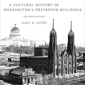 Capital Losses: A Cultural History of Washington's Destroyed Buildings