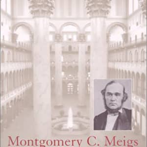 Montgomery C. Meigs & the Building of the Nation's Capital