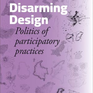 Disarming Design: Politics of Participatory Practices (Paperback)
