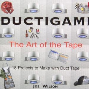 Ductigami: The Art of the Tape: 18 Projects