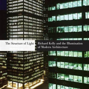 The Structure Of Light: Richard Kelly and the Illumination of Modern Architecture