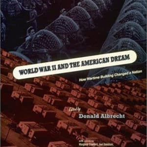 World War II and the American Dream: How Wartime Building Changed a Nation