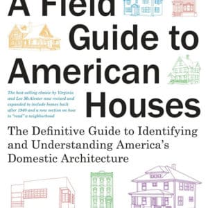A Field Guide to American Houses: The Definitive Guide to Identifying and Understanding America's Domestic Architecture