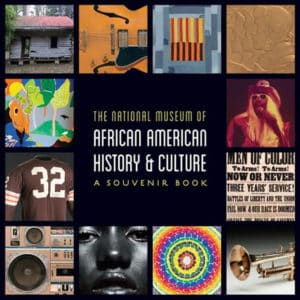 The National Museum of African American History and Culture: A Souvenir Book