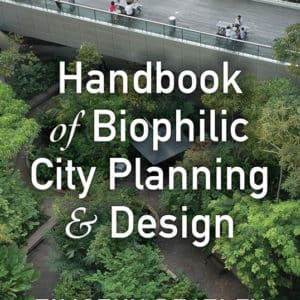 Handbook of Biophilic City Planning & Design