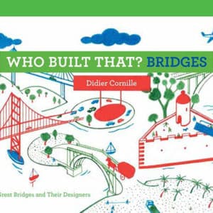 Who Built That? Bridges: An Introduction to Ten Great Bridges and Their Designers