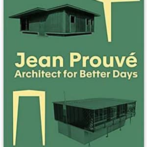 Jean Prouve: Architect for Better Days