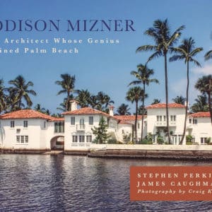 Addison Mizner: The Architect Whose Genius Defined Palm Beach