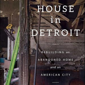 A $500 House in Detroit: Rebuilding an Abandoned Home and an American City