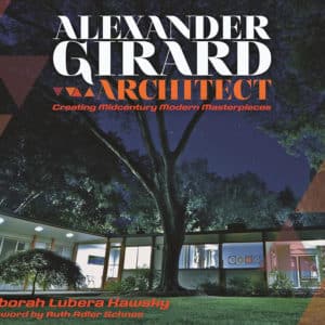 Alexander Girard, Architect: Creating Midcentury Modern Masterpieces