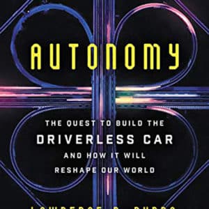 Autonomy: The Quest to Build the Driverless Car- And How It Will Reshape Our World (Hardcover)