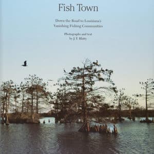 Fish Town: Down the Road to Louisiana's Vanishing Fishing Communities