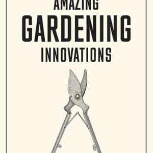 The Compendium of Amazing Gardening Innovations