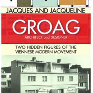 Jacques and Jacqueline Groag, Architect and Designer: Two Hidden Figures of the Viennese Modern Movement