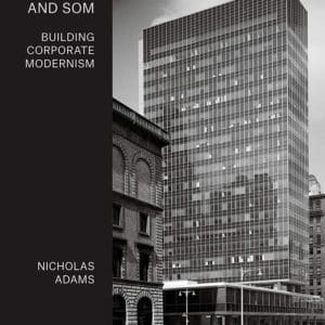 Gordon Bunshaft & SOM: Building Corporate Modernism