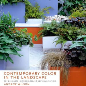 Contemporary Color in the Landscape: Top Designers, Inspiring Ideas, New Combinations