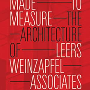 Made to Measure: The Architecture of Leers Weinzapfel Associates
